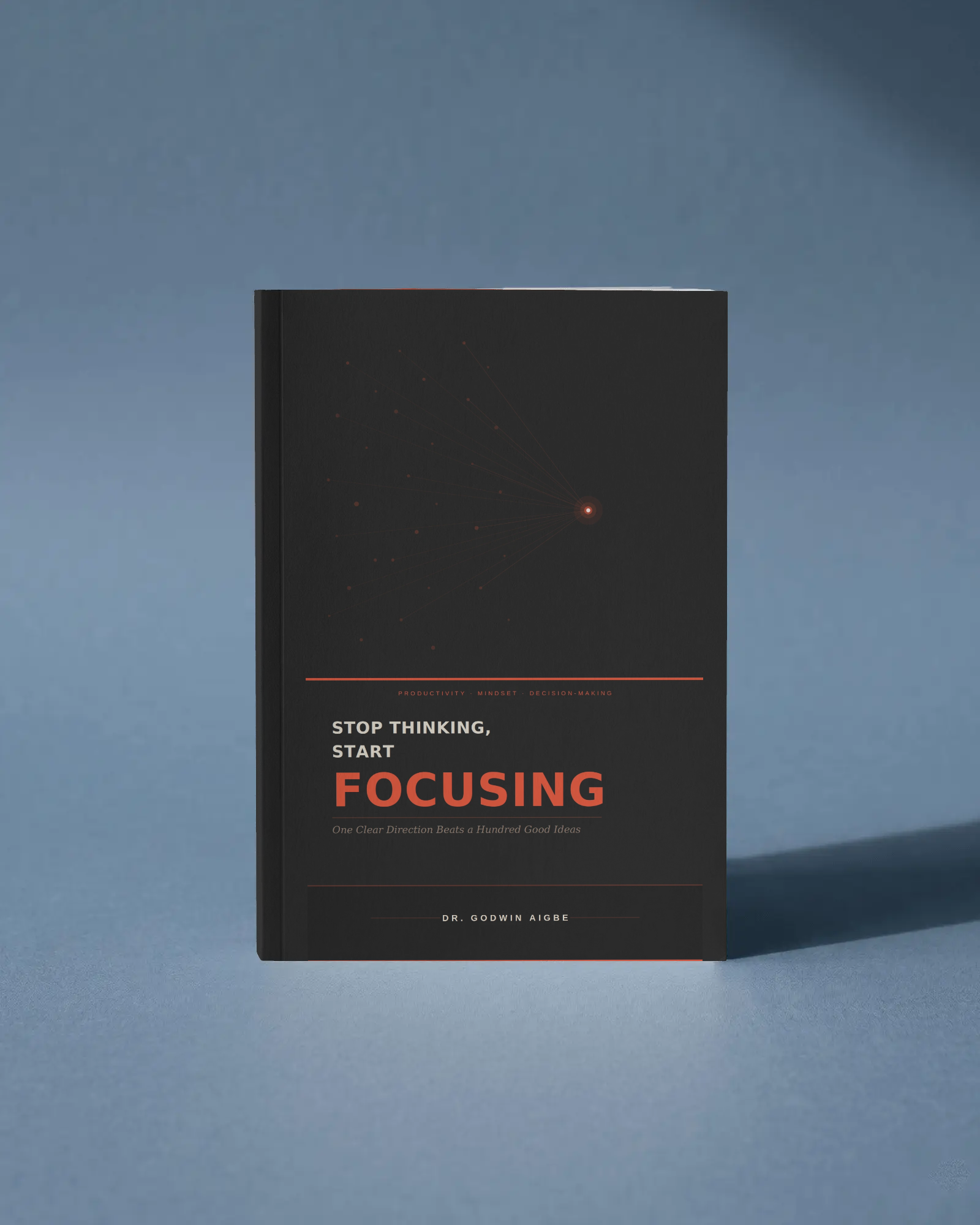Front cover of STOP THINKING START FOCUSING by Dr Godwin Aigbe